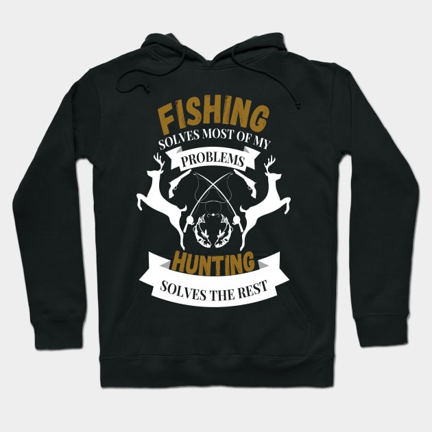 Fishing solves most of my problems hunting solves the rest Hoodie by JustBeSatisfied